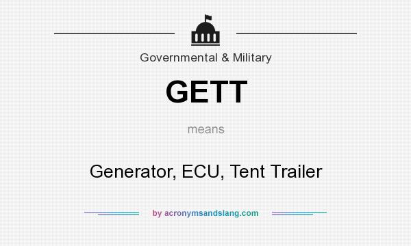 What does GETT mean? It stands for Generator, ECU, Tent Trailer
