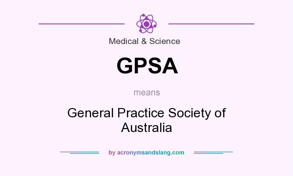 What does GPSA mean? It stands for General Practice Society of Australia
