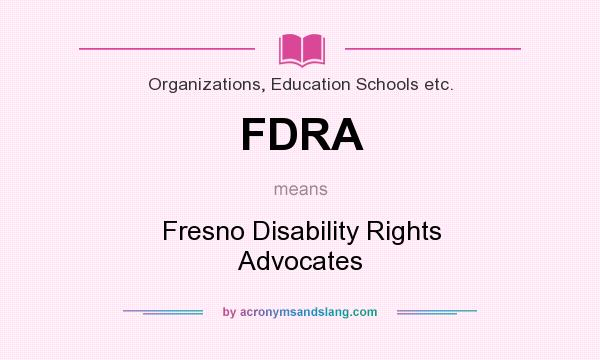 What does FDRA mean? It stands for Fresno Disability Rights Advocates