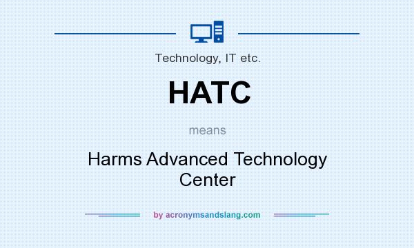 What does HATC mean? It stands for Harms Advanced Technology Center