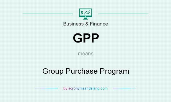 What does GPP mean? It stands for Group Purchase Program