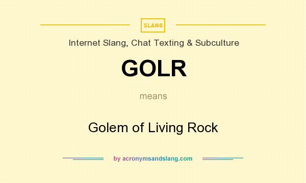 What does GOLR mean? It stands for Golem of Living Rock