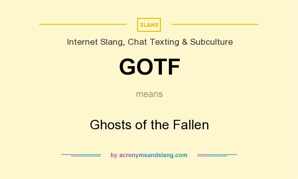 What does GOTF mean? It stands for Ghosts of the Fallen