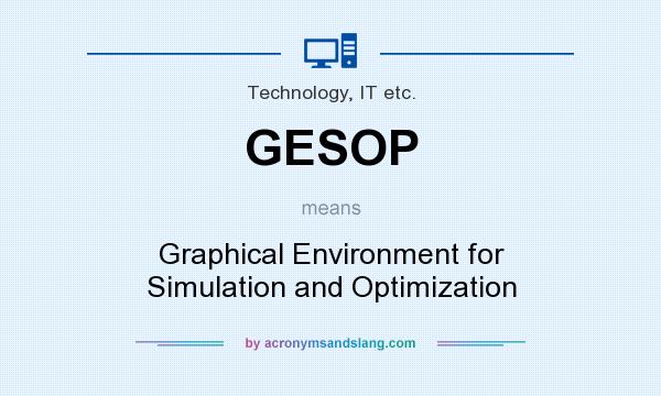 What does GESOP mean? It stands for Graphical Environment for Simulation and Optimization