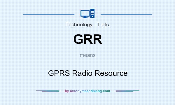 What does GRR mean? It stands for GPRS Radio Resource
