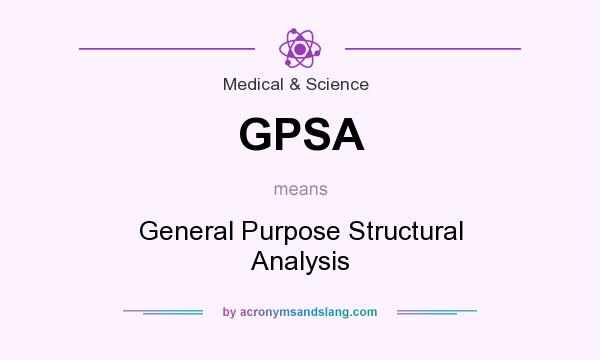 What does GPSA mean? It stands for General Purpose Structural Analysis