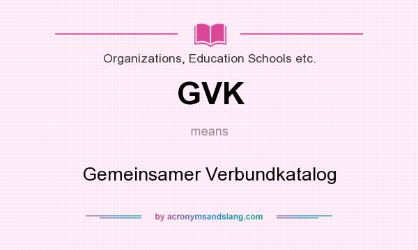 What does GVK mean? It stands for Gemeinsamer Verbundkatalog