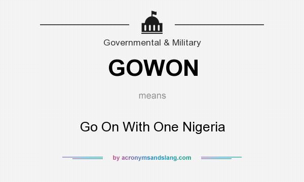 What does GOWON mean? It stands for Go On With One Nigeria