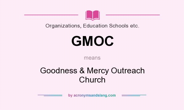 What does GMOC mean? It stands for Goodness & Mercy Outreach Church