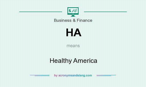 What does HA mean? It stands for Healthy America