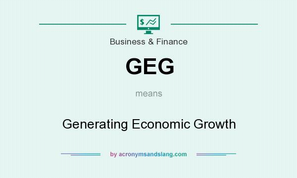 What does GEG mean? It stands for Generating Economic Growth