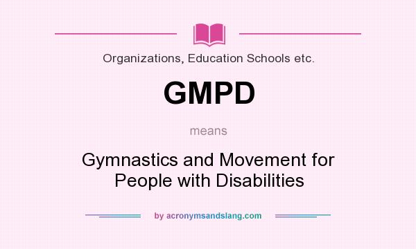 What does GMPD mean? It stands for Gymnastics and Movement for People with Disabilities