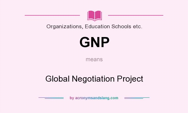 What does GNP mean? It stands for Global Negotiation Project