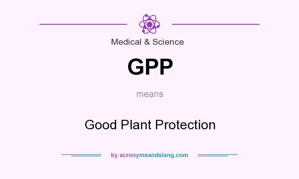 What does GPP mean? It stands for Good Plant Protection