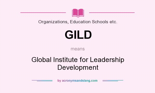 What does GILD mean? It stands for Global Institute for Leadership Development
