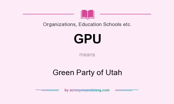 What does GPU mean? It stands for Green Party of Utah