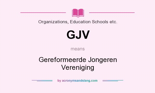 What does GJV mean? It stands for Gereformeerde Jongeren Vereniging