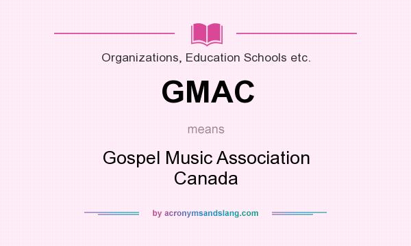 What does GMAC mean? It stands for Gospel Music Association Canada
