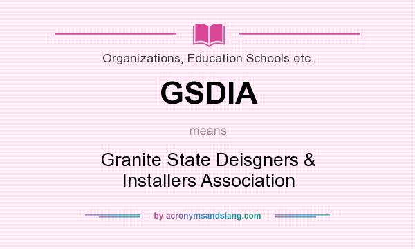 What does GSDIA mean? It stands for Granite State Deisgners & Installers Association