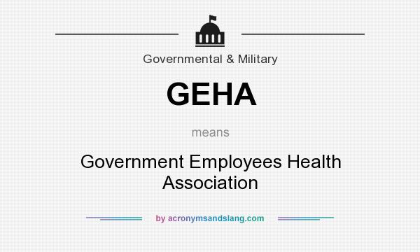 What does GEHA mean? It stands for Government Employees Health Association