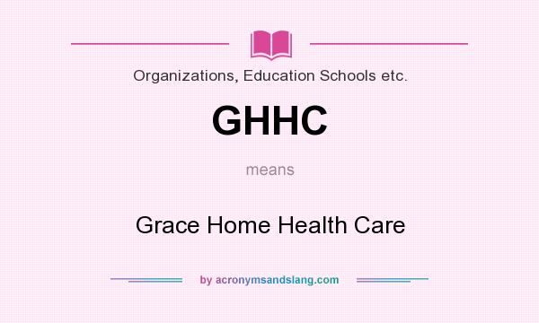 What does GHHC mean? It stands for Grace Home Health Care