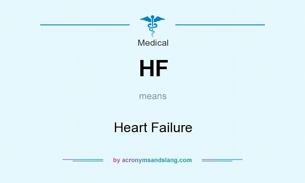 What does HF mean? It stands for Heart Failure