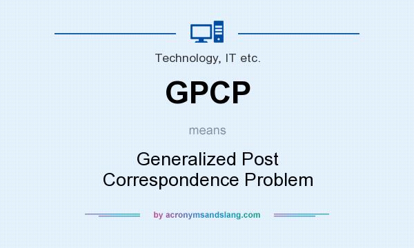 What does GPCP mean? It stands for Generalized Post Correspondence Problem