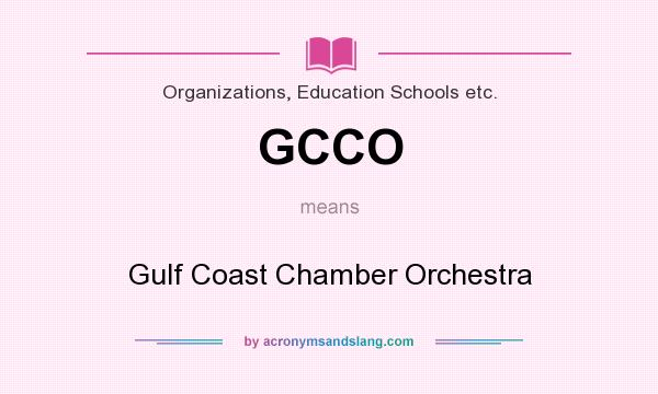 What does GCCO mean? It stands for Gulf Coast Chamber Orchestra