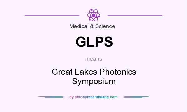What does GLPS mean? It stands for Great Lakes Photonics Symposium