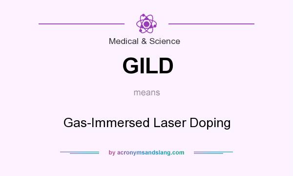 What does GILD mean? It stands for Gas-Immersed Laser Doping