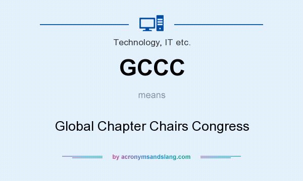 What does GCCC mean? It stands for Global Chapter Chairs Congress