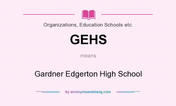 What does GEHS mean? It stands for Gardner Edgerton High School