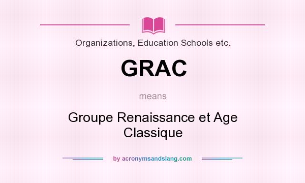 What does GRAC mean? It stands for Groupe Renaissance et Age Classique