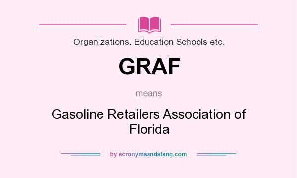 What does GRAF mean? It stands for Gasoline Retailers Association of Florida