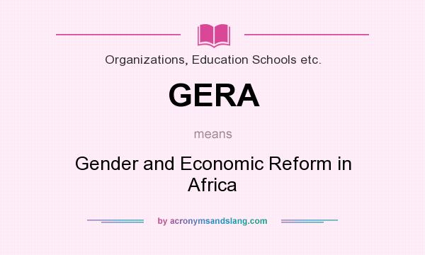 What does GERA mean? It stands for Gender and Economic Reform in Africa