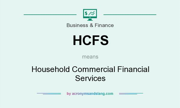 What does HCFS mean? It stands for Household Commercial Financial Services