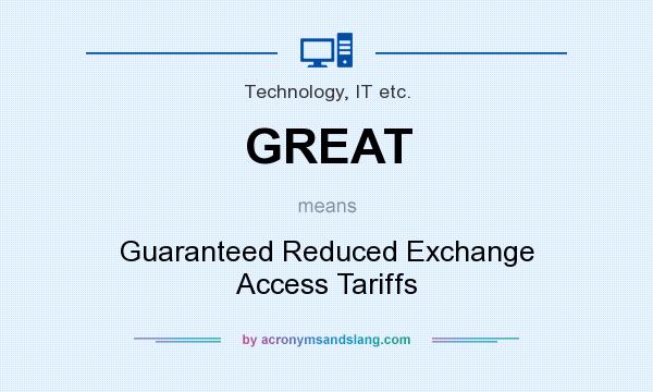 What does GREAT mean? It stands for Guaranteed Reduced Exchange Access Tariffs
