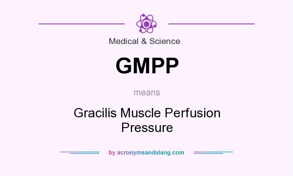 What does GMPP mean? It stands for Gracilis Muscle Perfusion Pressure