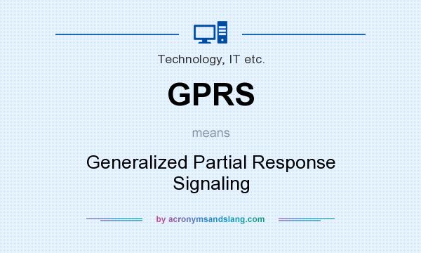 What does GPRS mean? It stands for Generalized Partial Response Signaling