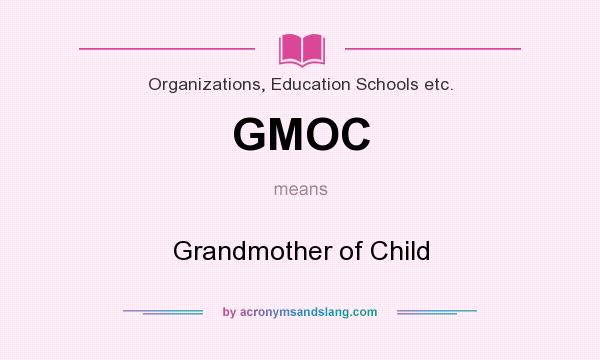 What does GMOC mean? It stands for Grandmother of Child