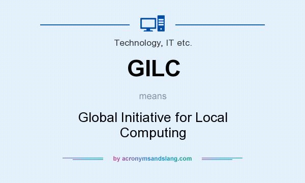 What does GILC mean? It stands for Global Initiative for Local Computing
