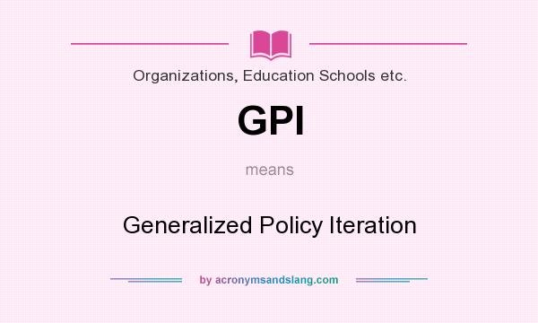 What does GPI mean? It stands for Generalized Policy Iteration