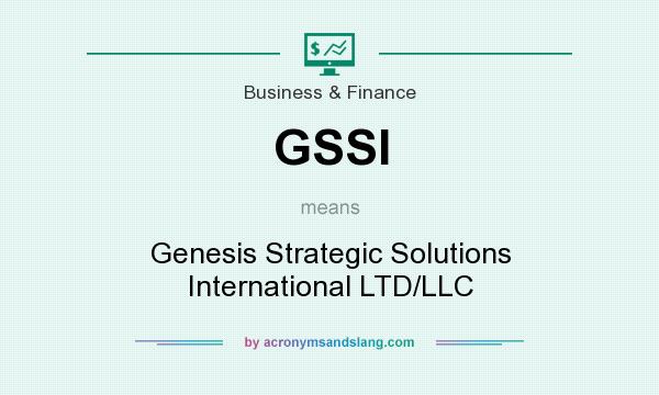 What does GSSI mean? It stands for Genesis Strategic Solutions International LTD/LLC