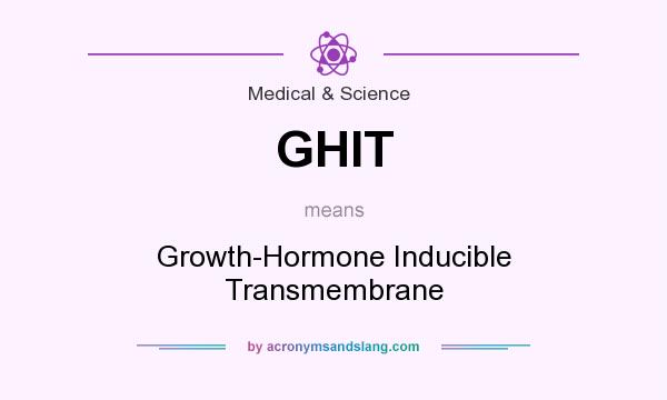 What does GHIT mean? It stands for Growth-Hormone Inducible Transmembrane
