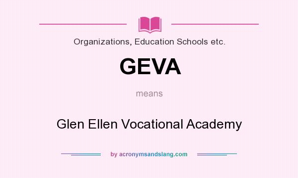 What does GEVA mean? It stands for Glen Ellen Vocational Academy