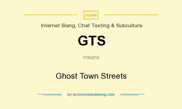 What does GTS mean? It stands for Ghost Town Streets