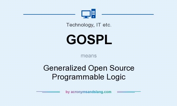 What does GOSPL mean? It stands for Generalized Open Source Programmable Logic