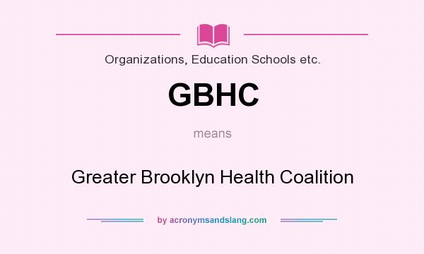 What does GBHC mean? It stands for Greater Brooklyn Health Coalition