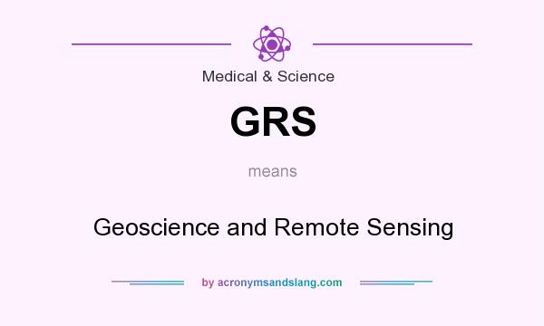 What does GRS mean? It stands for Geoscience and Remote Sensing