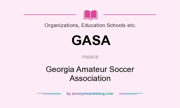 What does GASA mean? It stands for Georgia Amateur Soccer Association